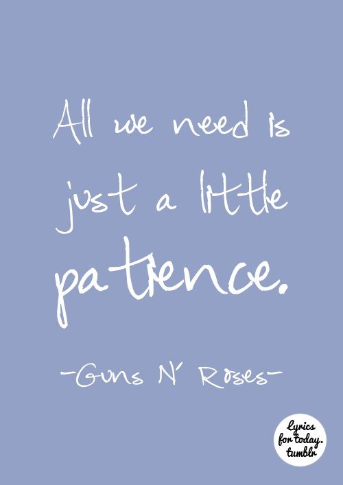 All we need is just a little patience